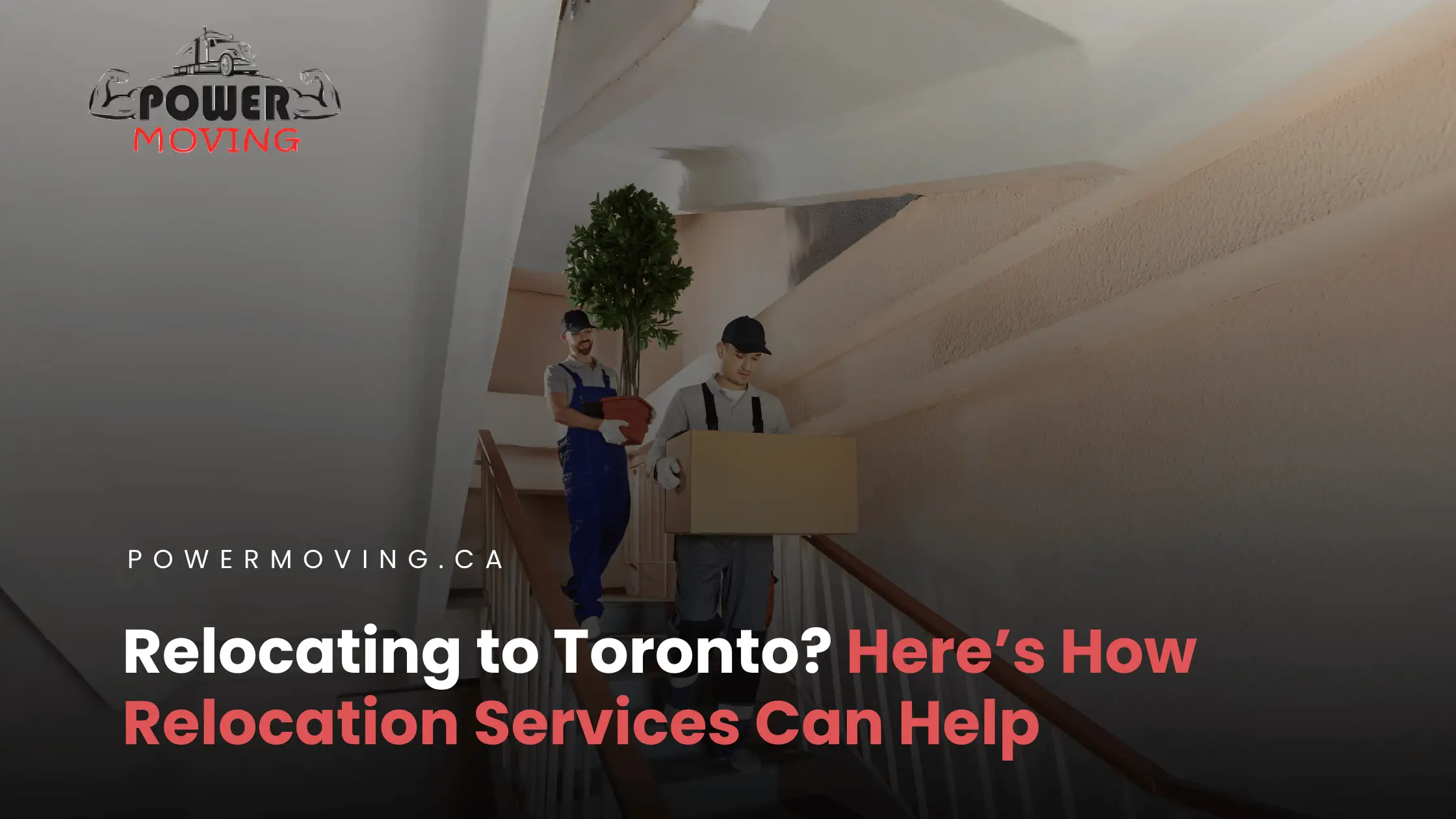 Relocating to Toronto? Here’s How Relocation Services Can Help
